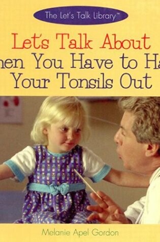 Cover of Let's Talk about When You Have to Have Your Tonsils Taken out