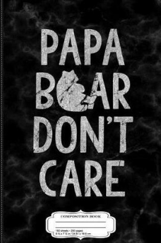 Cover of Mens Papa Bear Don't Care Composition Notebook