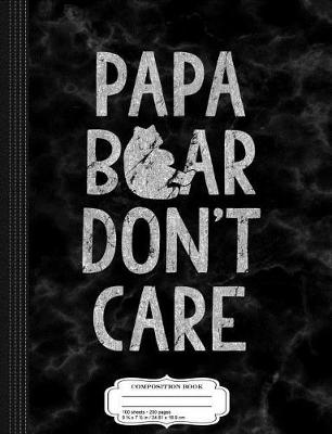 Book cover for Mens Papa Bear Don't Care Composition Notebook