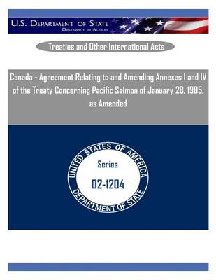 Book cover for Canada - Agreement Relating to and Amending Annexes I and IV of the Treaty Concerning Pacific Salmon of January 28, 1985, as Amended