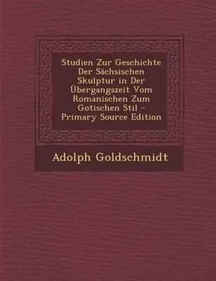 Book cover for Studien Zur Geschichte Der Sachsischen Skulptur in Der Ubergangszeit Vom Romanischen Zum Gotischen Stil