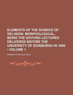 Book cover for Elements of the Science of Religion (Volume 1); Morphological, Being the Gifford Lectures Delivered Before the University of Edinburgh in 1896