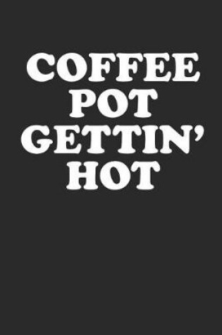 Cover of Coffee Pot Gettin' Hot