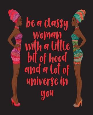 Cover of Be A Classy Woman With a Little Bit of Hood and A Lot Of Universe In You