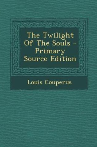 Cover of The Twilight of the Souls - Primary Source Edition