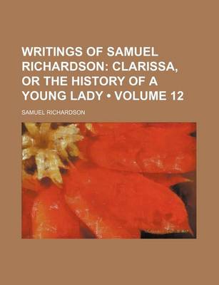 Book cover for Writings of Samuel Richardson (Volume 12); Clarissa, or the History of a Young Lady