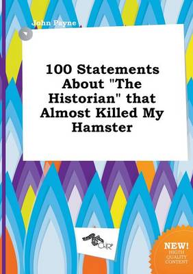 Book cover for 100 Statements about the Historian That Almost Killed My Hamster