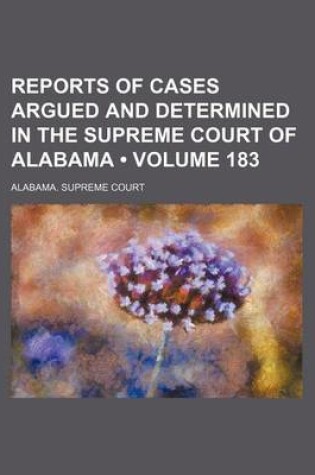 Cover of Reports of Cases Argued and Determined in the Supreme Court of Alabama (Volume 183)