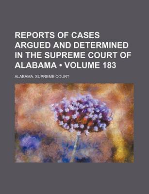 Book cover for Reports of Cases Argued and Determined in the Supreme Court of Alabama (Volume 183)