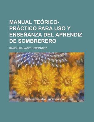 Book cover for Manual Teorico-Practico Para USO y Ensenanza del Aprendiz de Sombrerero