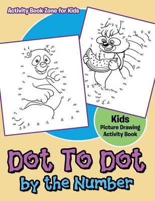 Book cover for Dot to Dot by the Number Kids Picture Drawing Activity Book