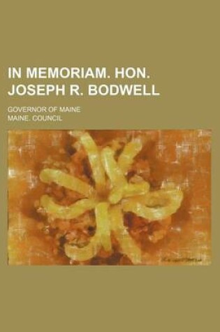 Cover of In Memoriam. Hon. Joseph R. Bodwell; Governor of Maine