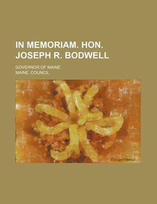 Book cover for In Memoriam. Hon. Joseph R. Bodwell; Governor of Maine