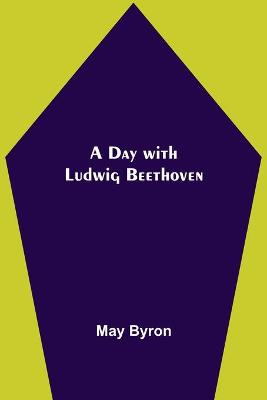 Book cover for A Day with Ludwig Beethoven