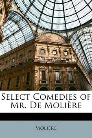 Cover of Select Comedies of Mr. de Molire