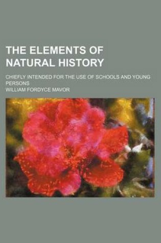 Cover of The Elements of Natural History; Chiefly Intended for the Use of Schools and Young Persons