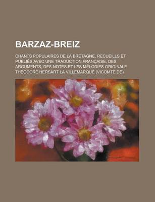 Book cover for Barzaz-Breiz; Chants Populaires de La Bretagne, Recueills Et Publies Avec Une Traduction Francaise, Des Arguments, Des Notes Et Les Melodies Originale