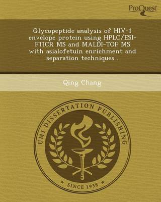 Book cover for Glycopeptide Analysis of HIV-1 Envelope Protein Using HPLC/Esi-Fticr MS and Maldi-Tof MS with Asialofetuin Enrichment and Separation Techniques