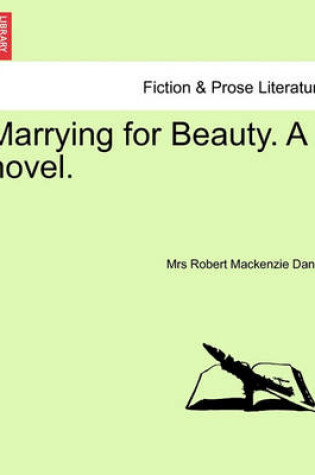 Cover of Marrying for Beauty. a Novel.