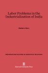 Book cover for Labor Problems in the Industrialization of India