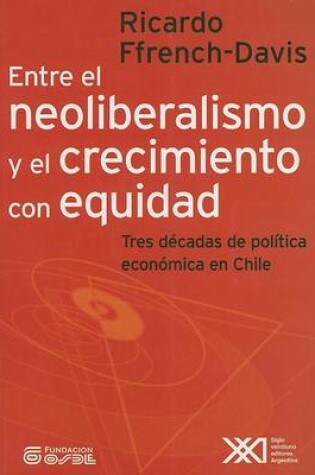 Cover of Entre El Neoliberalismo y El Crecimiento Con Equidad