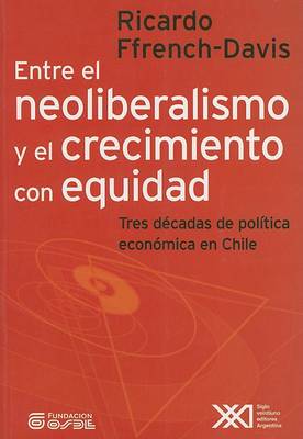 Cover of Entre El Neoliberalismo y El Crecimiento Con Equidad