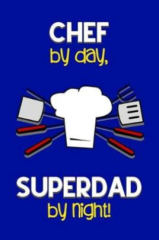 Cover of Chef by day, Superdad by night!