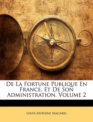 Book cover for de La Fortune Publique En France, Et de Son Administration, Volume 2