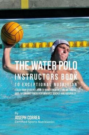 Cover of The Water Polo Instructors Book to Outstanding Nutrition