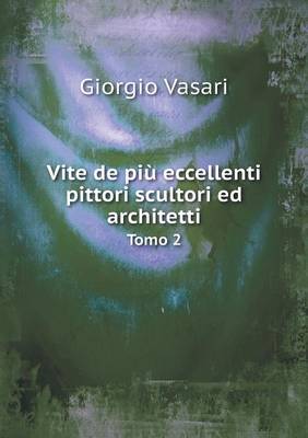 Book cover for Vite de più eccellenti pittori scultori ed architetti Tomo 2