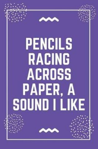 Cover of pencils racing across paper, a sound I like
