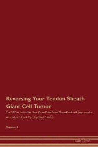 Cover of Reversing Your Tendon Sheath Giant Cell Tumor