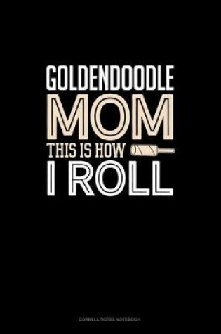 Cover of Goldendoodle Mom This Is How I Roll