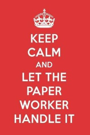 Cover of Keep Calm and Let the Paper Worker Handle It