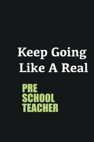 Cover of Keep Going Like a Real Preschool Teacher