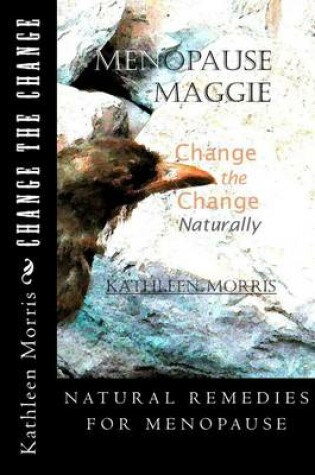 Cover of Menopause Maggie - Change the Change Naturally
