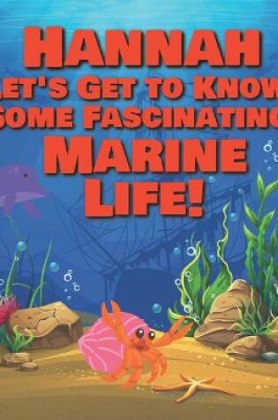 Cover of Hannah Let's Get to Know Some Fascinating Marine Life!