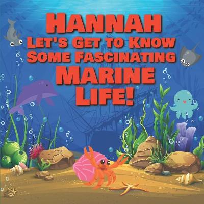 Book cover for Hannah Let's Get to Know Some Fascinating Marine Life!