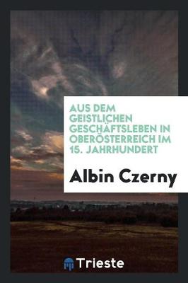 Book cover for Aus Dem Geistlichen Geschaftsleben in Oberoesterreich Im 15. Jahrhundert