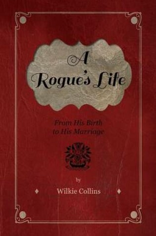 Cover of A Rogue's Life - From His Birth To His Marriage