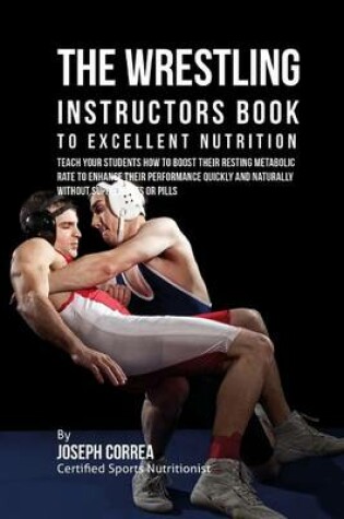 Cover of The Wrestling Instructors Book to Excellent Nutrition