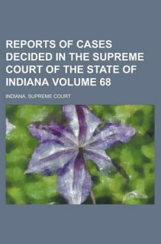 Cover of Reports of Cases Decided in the Supreme Court of the State of Indiana Volume 68