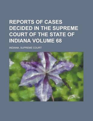 Book cover for Reports of Cases Decided in the Supreme Court of the State of Indiana Volume 68