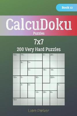 Cover of CalcuDoku Puzzles - 200 Very Hard Puzzles 7x7 Book 12