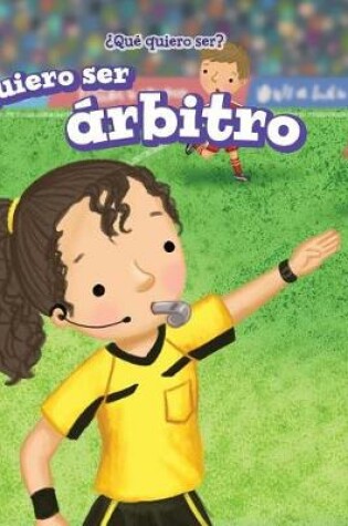 Cover of Quiero Ser Árbitro (I Want to Be a Referee)