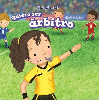 Book cover for Quiero Ser Árbitro (I Want to Be a Referee)