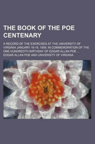 Cover of The Book of the Poe Centenary; A Record of the Exercises at the University of Virginia January 16-19, 1909, in Commemoration of the One Hundredth Birthday of Edgar Allan Poe