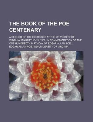 Book cover for The Book of the Poe Centenary; A Record of the Exercises at the University of Virginia January 16-19, 1909, in Commemoration of the One Hundredth Birthday of Edgar Allan Poe