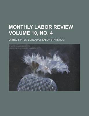 Book cover for Monthly Labor Review Volume 10, No. 4