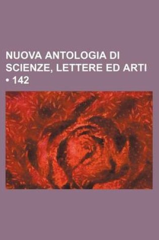 Cover of Nuova Antologia Di Scienze, Lettere Ed Arti (142)